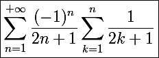 \Large\boxed{\sum_{n=1}^{+\infty}\frac{(-1)^n}{2n+1}\sum_{k=1}^n\frac{1}{2k+1}}